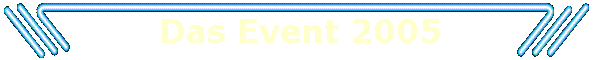 Das Event 2005