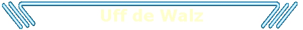 Uff de Walz